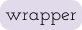 Wrapper